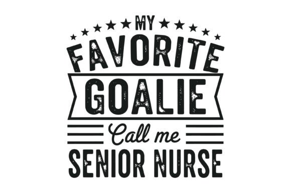 My Favorite Goalie Call Me Senior Nurse